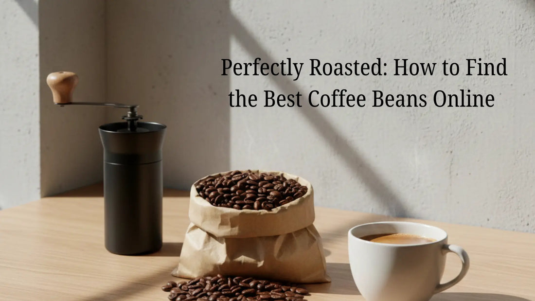 Perfectly Roasted: How to Find the Best Coffee Beans Online