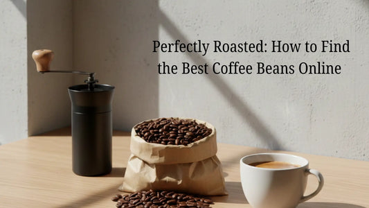 Perfectly Roasted: How to Find the Best Coffee Beans Online